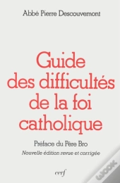 Guide Des Difficultés De La Foi Catholique