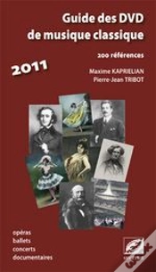 Capa do artigo Guide Des Dvd De Musique Classique 2011 ; 200 Références ; Opéras, Ballets, Concerts, Documentaires