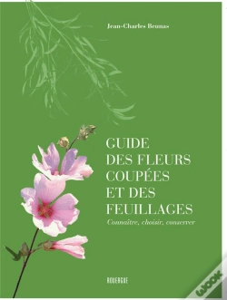 Capa do artigo Guide Des Fleurs Coupées Et Des Feuillages ; Connaître, Choisir, Conserver