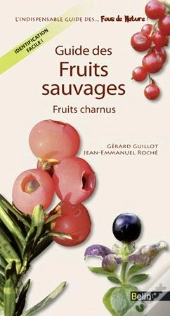 Guide Des Fruits Sauvages Comestibles Et Toxiques ; Fruits Charnus