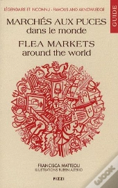 Guide Des Marchés Aux Puces Dans Le Monde ; Flea Markets Around The World