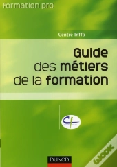 Guide Des Métiers De La Formation ; Informations Pratiques, Adresses Utiles