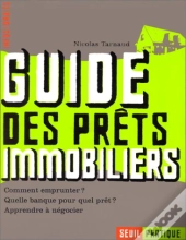 Guide Des Prets Immobiliers. Comment Emprunter ? Quelle Banque, Pour Quel Pret ? Apprendre A Negocie