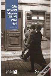 Guide Des Sources De La Guerre 1914-1918 Dans Le Nord