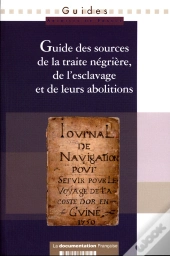 Guide Des Sources De La Traite Négrière, De L'Esclavage Et De Leurs Abolitions