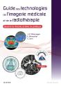 Guide Des Technologies De L'Imagerie Médicale Et De La Radiothérapie ; Quand La Théorie Éclaire La Pratique (2e Édition) - Preview