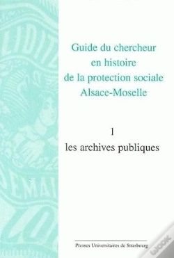 Capa do artigo Guide Du Chercheur En Histoire De La Protection Sociale Alsace-Moselle. Volume : Volume I : Les Archives Publiques