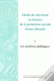 Capa do artigo Guide Du Chercheur En Histoire De La Protection Sociale Alsace-Moselle. Volume : Volume I : Les Archives Publiques