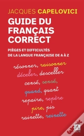 Guide Du Français Correct ; Pièges Et Difficultés De La Langue Française De A À Z