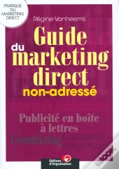 Guide Du Marketing Direct Non-Adressé : Pratique Du Marketing Direct