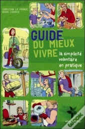 Guide Du Mieux Vivre ; La Simplicité Volontaire En Pratique