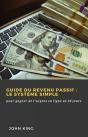 Guide Du Revenu Passif : Le Système Simple - Preview