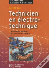 Guide Du Technicien En Électrotechnique ; Maîtriser Les Systèmes De Conversion D'Énergie ; Livre De L'Élève (Édition 2007)