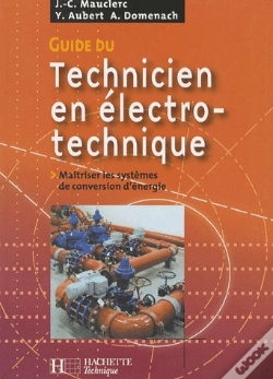 Capa do artigo Guide Du Technicien En Électrotechnique ; Maîtriser Les Systèmes De Conversion D'Énergie ; Livre De L'Élève (Édition 2007)