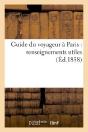 Guide Du Voyageur A Paris : Renseignements Utiles : Contenant Les Jours Et Les Heures D'Entree - Preview