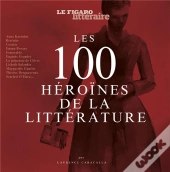 Guide Figaro ; Les 100 Héroïnes De La Littérature