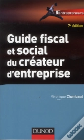 Guide Fiscal Et Social Du Createur D'Entreprise - 7e Ed.