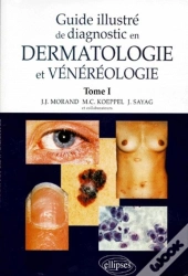 Guide Illustré De Diagnostic En Dermatologie Et Vénéréologie - Tome 1