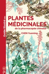 Guide Illustré Des Plantes Médicinales De La Pharmacopée Chinoise