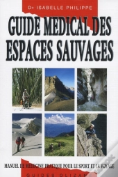 Guide Médical Des Espaces Sauvages ; Manuel De Médecine Pratique Pour Le Sport Et Le Voyage
