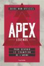 Guide Non Officiel Apex Legends - Pour Devenir Le Champion De L'Arene - Preview
