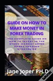 Guide On How To Make Money In Forex Trading