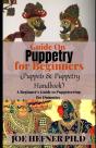 Guide On Puppetry For Beginners (Puppets & Puppetry Handbook) - Preview