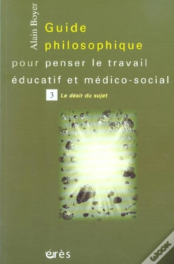 Capa do artigo Guide Philosophique Pour Penser Le Travail Educatif Et Medico-Social T.3 ; Le Desir Du Sujet