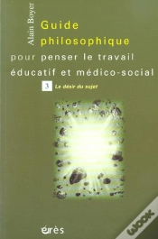 Capa do artigo Guide Philosophique Pour Penser Le Travail Educatif Et Medico-Social T.3 ; Le Desir Du Sujet