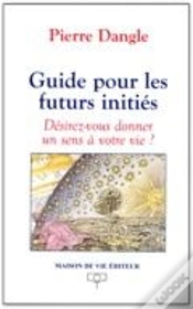 Capa do artigo Guide Pour Les Futurs Initiés : Désirez-Vous Donner Un Sens À Votre Vie ?