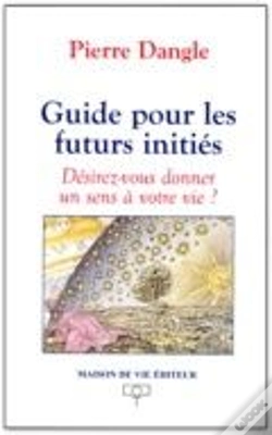 Capa do artigo Guide Pour Les Futurs Initiés : Désirez-Vous Donner Un Sens À Votre Vie ?