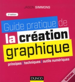 Capa do artigo Guide Pratique De La Creation Graphique - 2e Ed. - Principes, Techniques Et Outils Numeriques
