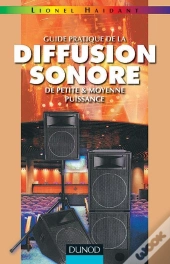 Guide Pratique De La Diffusion Sonore De Petite Et Moyenne Puissance - Tome 1 - 2ème Édition