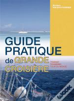 Guide Pratique De La Grande Croisière ; Transat, Transmed, Tour Du Monde
