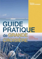 Guide Pratique De La Grande Croisière ; Transat, Transmed, Tour Du Monde