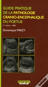 Guide Pratique De La Pathologie Cranio-Encephalique Du Foetus (2e Édition)