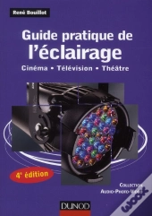 Guide Pratique De L'Éclairage ; Cinéma, Télévision, Théâtre (4e Édition)