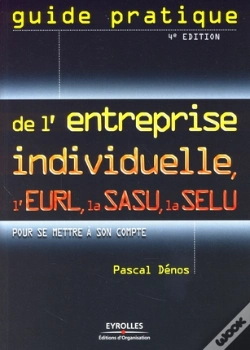 Capa do artigo Guide Pratique De L'Entreprise Individuelle, L'Eurl, La Sasu, La Selu Pour Se Mettre À Son Compte (4e Édition)