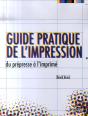 Guide Pratique De L'Impression, Du Prepresse A L'Imprime. - Preview
