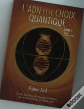Guide Pratique De Reprogrammation Des Treize Hélices Au Point Zéro T.2 ; L'Adn Et Le Choix Quantique