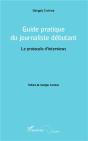 Guide Pratique Du Journaliste Débutant ; Le Protocole D'Interviews - Preview