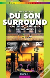 Guide Pratique Du Son Surround - Home Cinema, Home Studio & Auditoriums : Home Cinema, Home Studio & Auditoriums