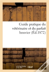 Guide Pratique Du Veterinaire Et Du Parfait Bouvier