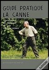 Guide Pratique La Canne Instrument De Défense Et Les Cannes-Armes