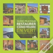 Guide Pratique ; Restaurer Et Construire En Vert