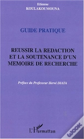 Guide Pratique ; Reussir La Redaction Et La Soutenance D'Un Memoire De Recherche