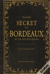 Guide Secret De Bordeaux Et De Ses Environs