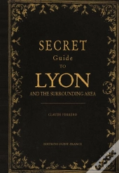 Guide Secret De Lyon Et De Ses Environs (Ang)