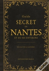 Guide Secret De Nantes Et De Ses Environs