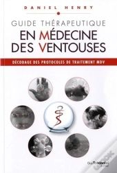 Guide Thérapeutique En Médecine Des Ventouses ; Décodage Des Protocoles De Traitement Mdv ; Aide-Mémoire Du Praticien